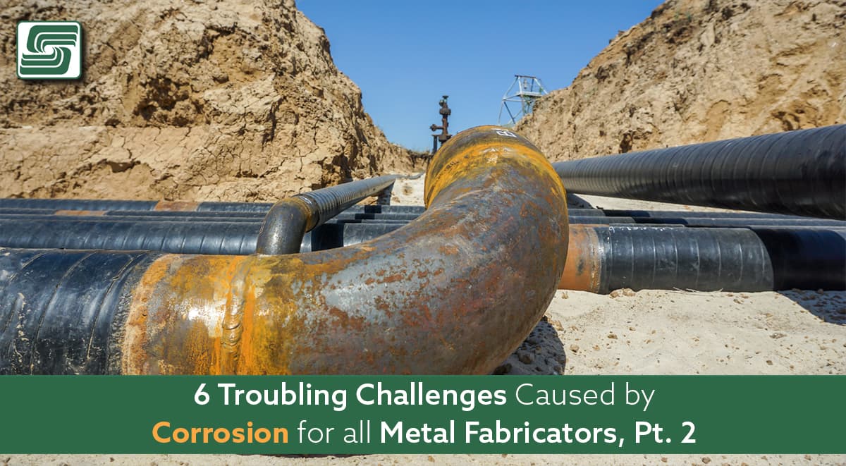 6 troubling challenges caused by corrosion for metal fab - part 2