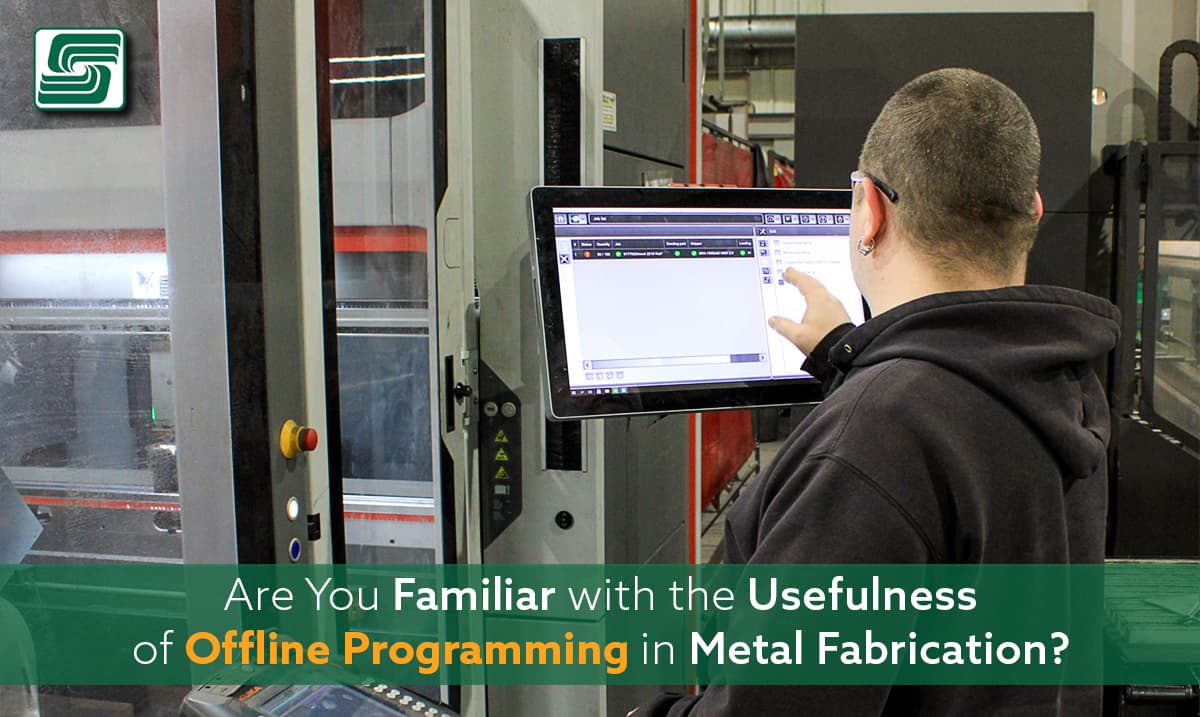 Are You Familiar with the Usefulness of Offline Programming in Metal Fabrication?