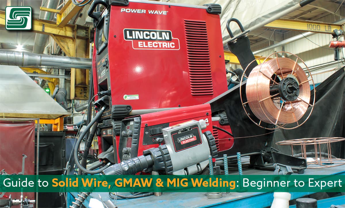 Guide to Solid Wire, GMAW & MIG Welding: Beginner to Expert