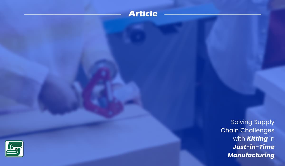 Solving Supply Chain Challenges with Kitting in J-i-T Manufacturing.