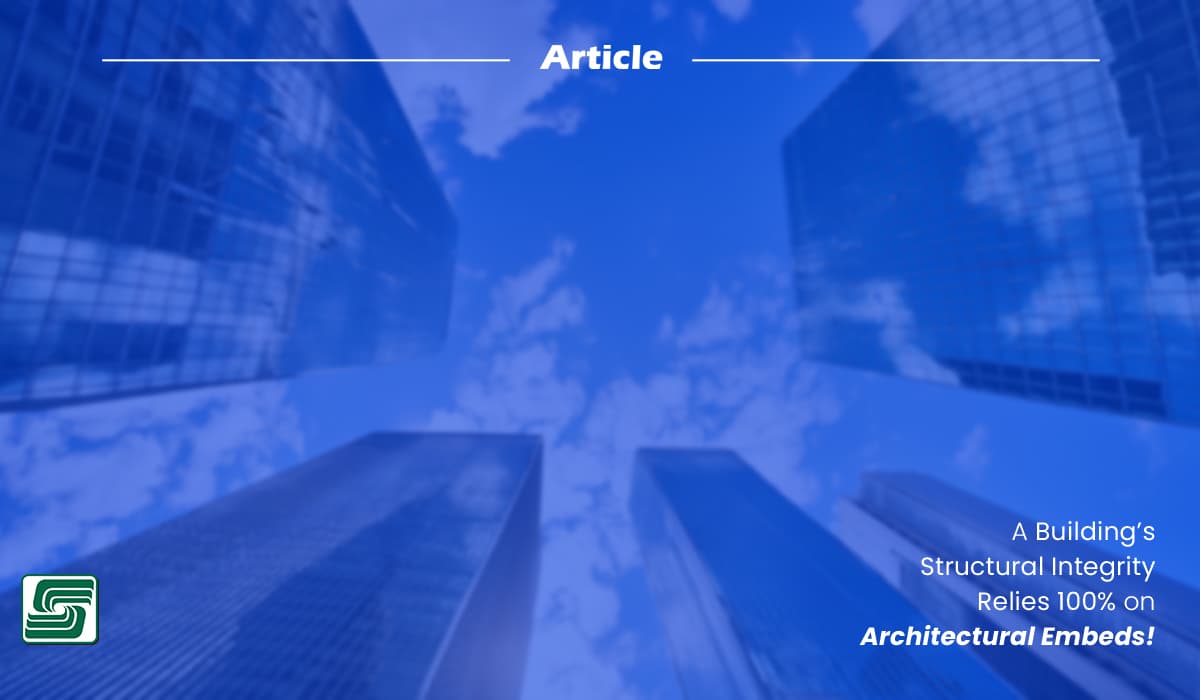 Architectural Embeds are Critical to a Building's Structural Integrity.