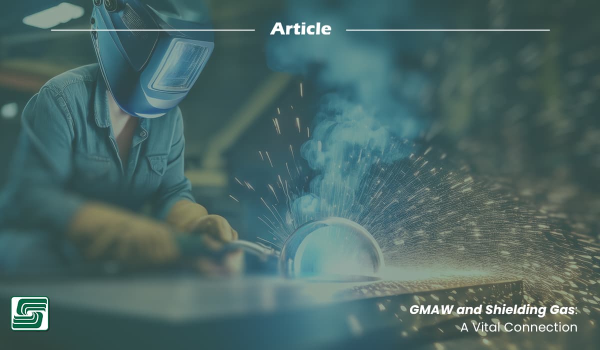 Shielding Gas and GMAW: a Vital Connection.