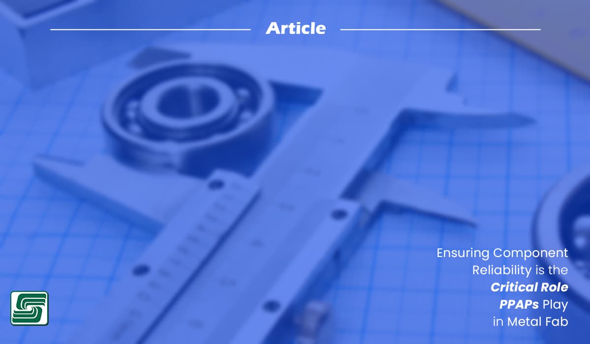 Ensuring Component Reliability is PPAP's Critical Role in Metal Fab