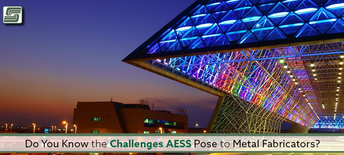 Do You Know the Challenges AESS Pose to Metal Fabricators?