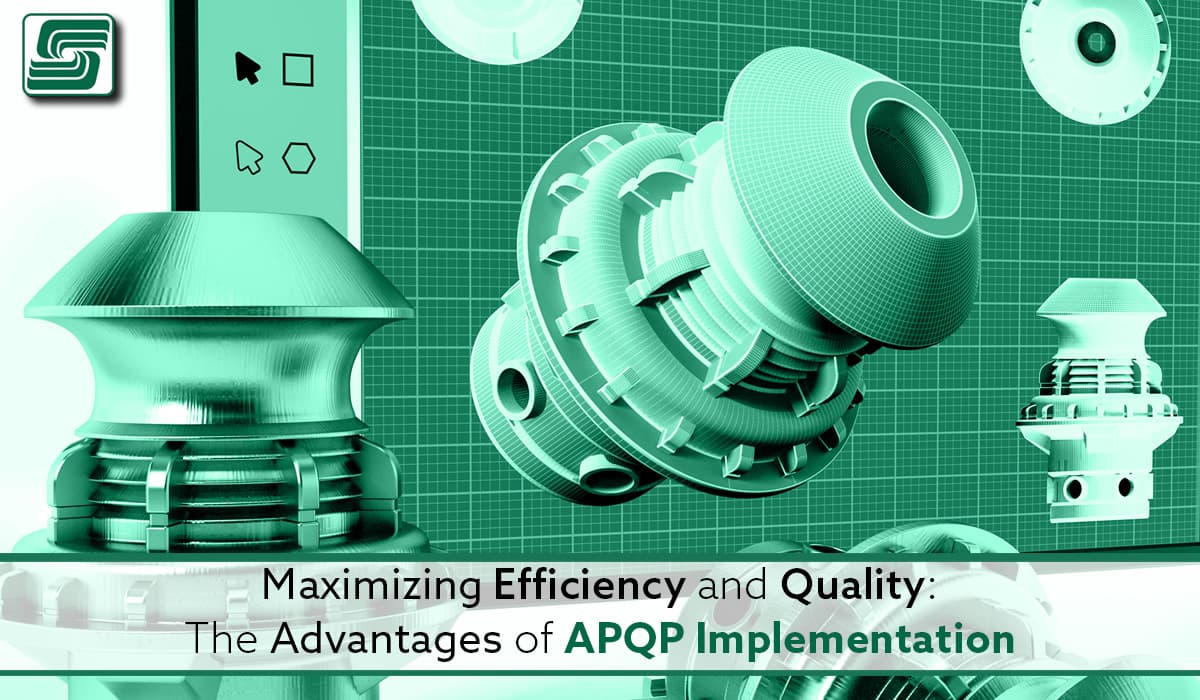 Maximizing Efficiency and Quality: The Advantages of APQP Implementation