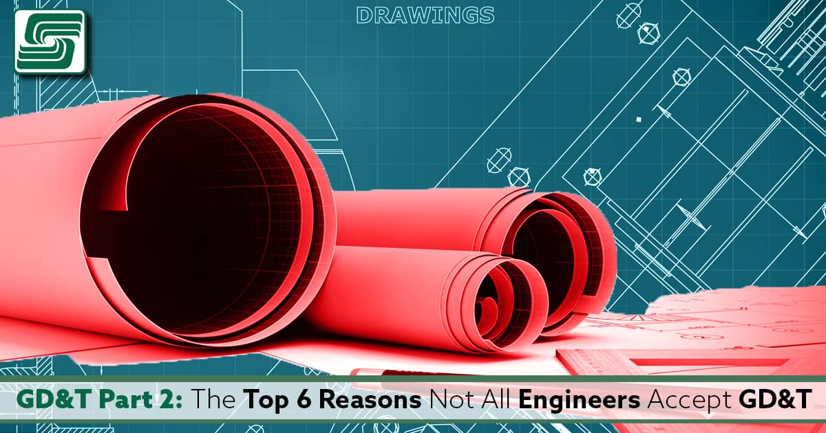 The Top 6 Reasons Not All Engineers Accept GD&T