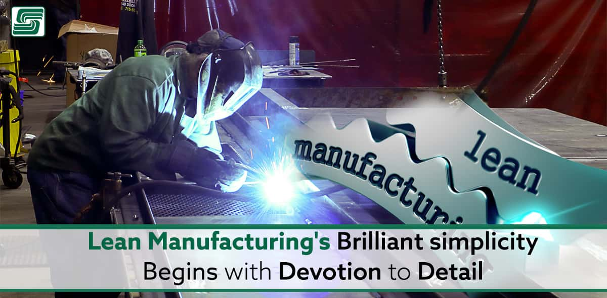 Lean Manufacturing's brilliant simplicity begins with an devotion to detail