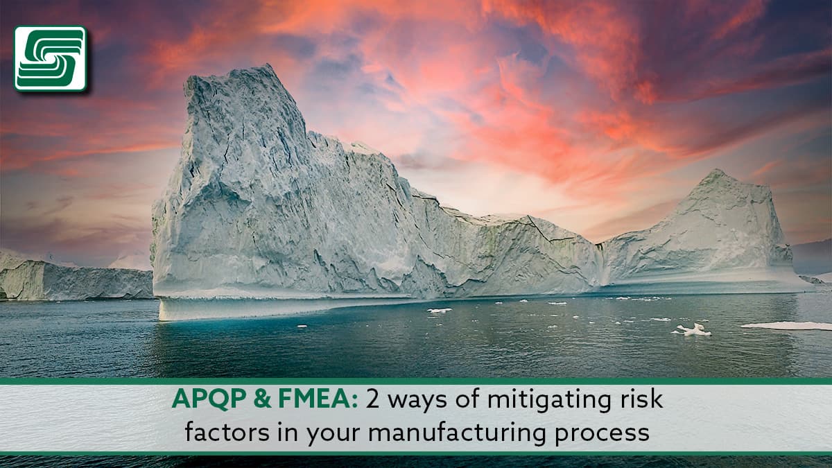 APQP and FMEA: Two ways of mitigating risk factors in your manufacturing process.