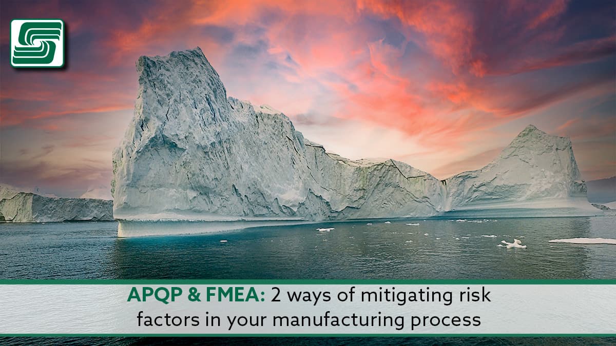 APQP & FMEA: 2 ways of mitigating risk factors in your manufacturing process.