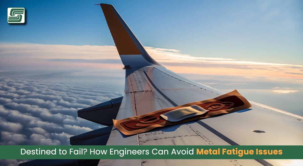 Destined to Fail? How Engineers Can Avoid Metal Fatigue Issues