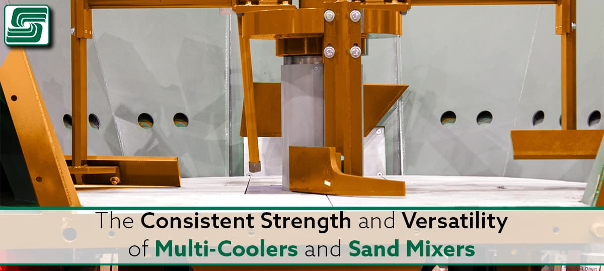 The Consistent Strength and Versatility of Multi-Coolers and Sand Mixers