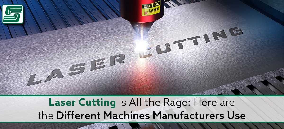 Laser Cutting Is All the Rage: Here are the Different Machines Manufacturers Use