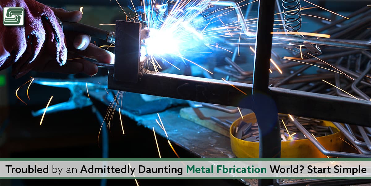 Troubled by an admittedly daunting metal fabrication world? Start Simple