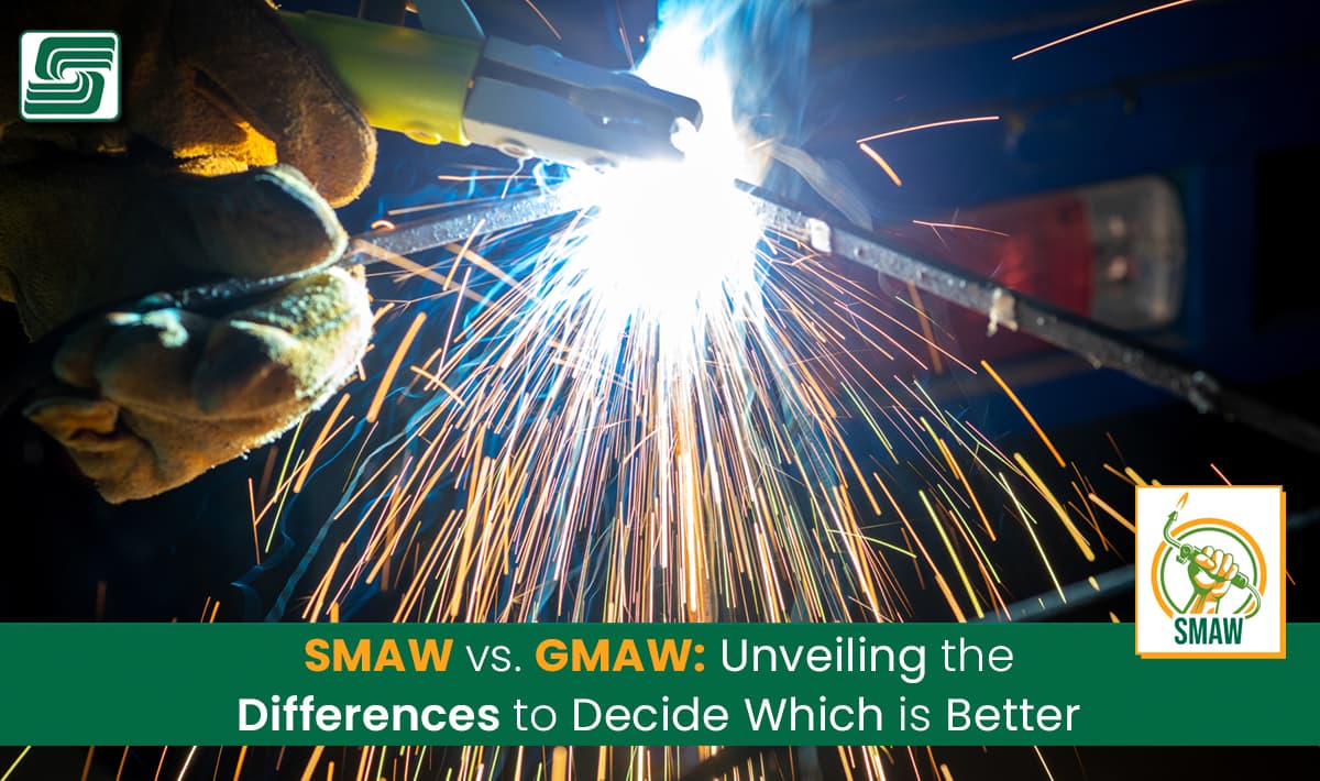 SMAW vs. GMAW: Unveiling the Differences to Decide Which Is Better