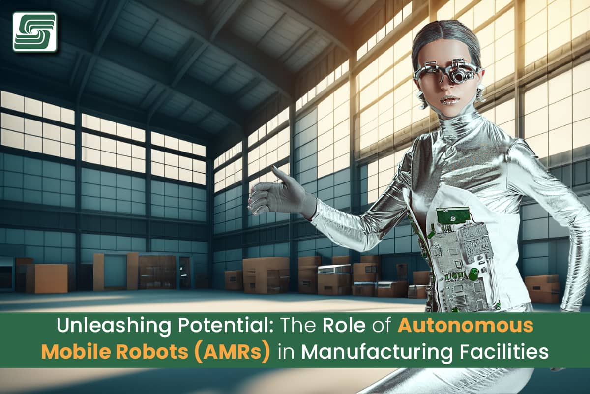 Unleashing Potential: The Role of Autonomous Mobile Robots (AMRs) in Manufacturing Facilities